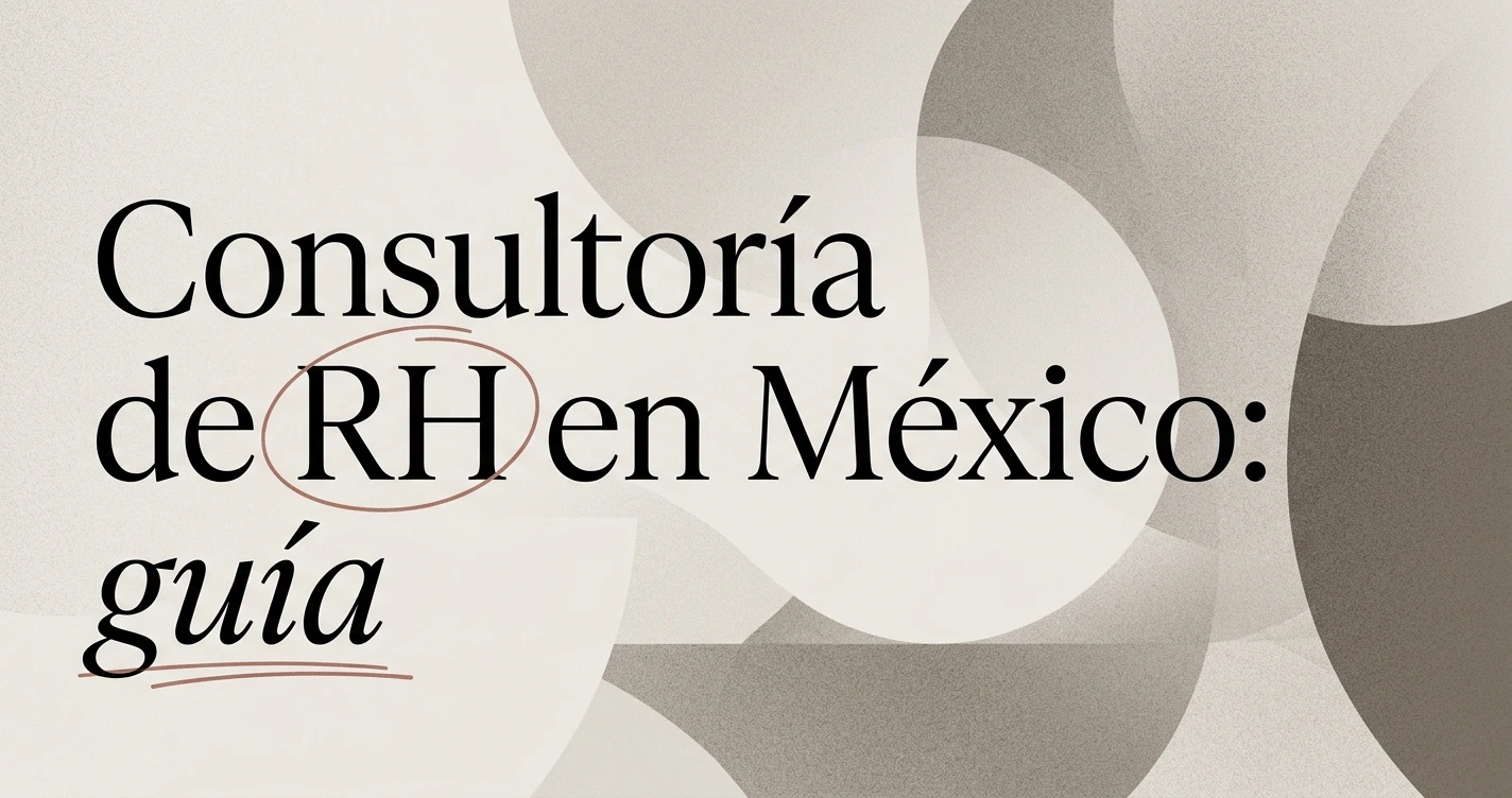 Consultoría de recursos humanos en México: guía