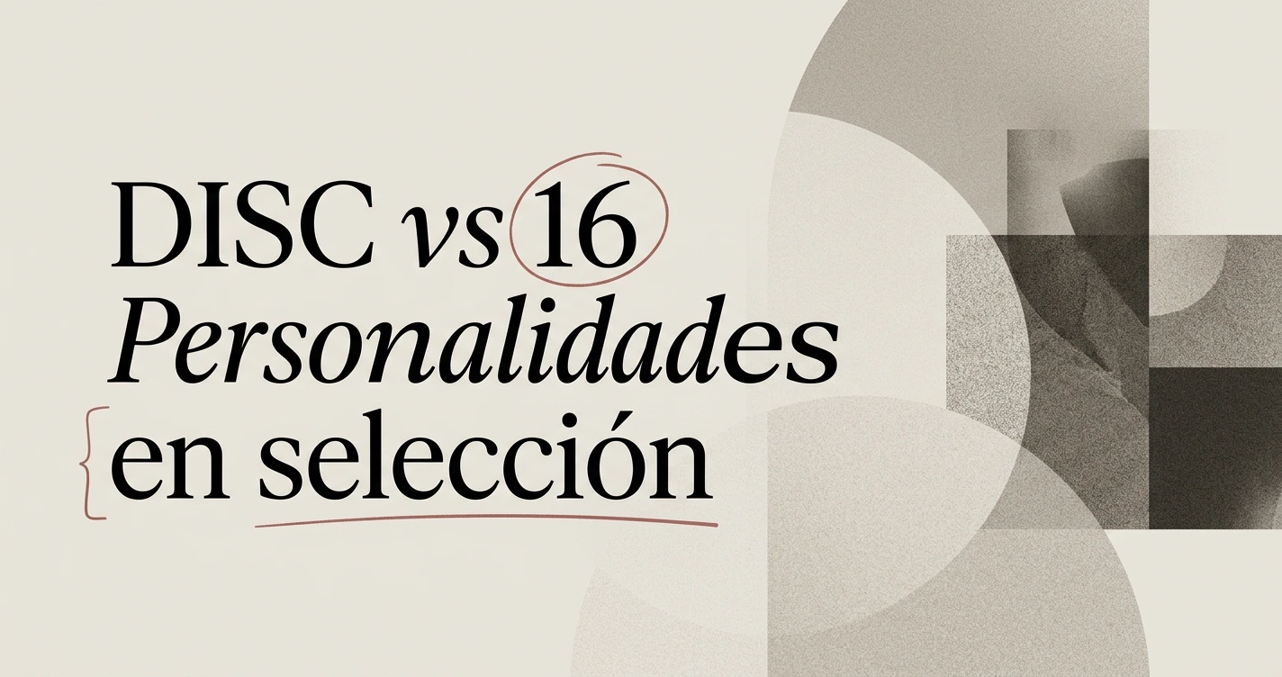 DISC vs 16 Personalidades: cuál usar en selección